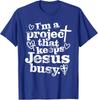 I'm A Project That Keeps Jesus Busy Faith Christian Unisex T-Shirt