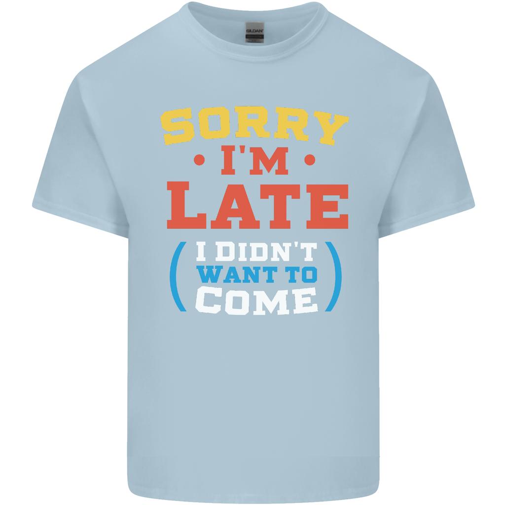 Sorry Im Late Funny Slogan Distressed Unisexs Light Cotton TShirt