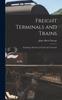 The Freight Terminals and Trains : Including a Revision of Yards and Terminals Book