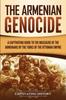 Книга The Armenian Genocide : A Captivating Guide To the Massacre of the Armenians by the Turks of the Ottoman Empire