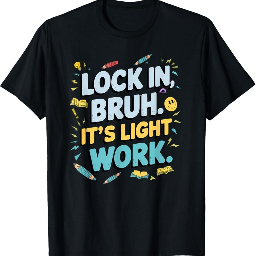 Lock In Bruh It’s Light Work Motivational Test Day Design fo T-Shirt