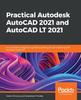 Книга Practical Autodesk AutoCAD 2021 and AutoCAD LT 2021 : A No-nonsense, Beginner's Guide To Drafting and 3D Modeling with Autodesk AutoCAD