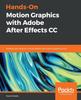 Книга Hands-On Motion Graphics with Adobe After Effects CC : Develop Your Skills As a Visual Effects and Motion Graphics Artist