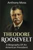 Книга Theodore Roosevelt : A Biography of an American President