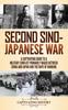 Книга Second Sino-Japanese War : A Captivating Guide To a Military Conflict Primarily Waged Between China and Japan and the Rape of Nanking