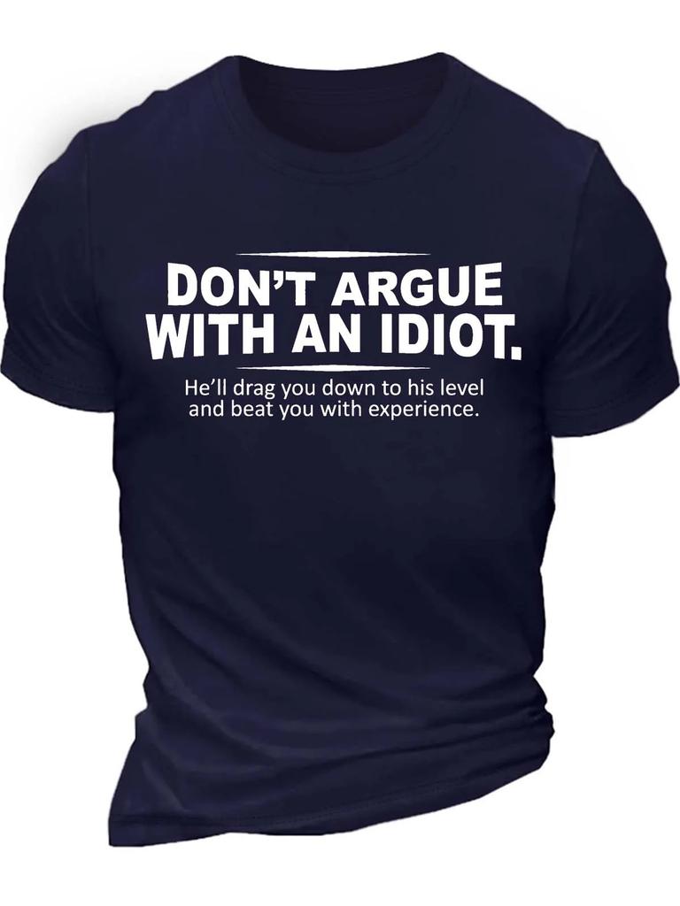 Unisexs Dont Argue With An Idiot Hell Drag You Down To His Level And Beat You With Experience Cotton Crew Neck Casual Tshirt