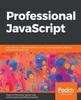 The Professional JavaScript : Fast-track Your Web Development Career Using the Powerful Features of Advanced JavaScript Book