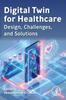 Книга Digital Twin for Healthcare : Design, Challenges, and Solutions