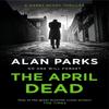 The April Dead by Alan Parks Paperback Book 9781786897237