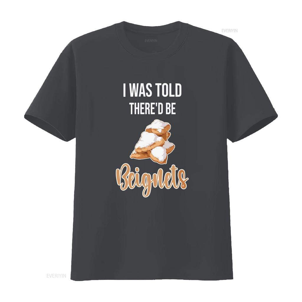 BeigneT T Shirt I Was Told Thered be Beignets Funny Lover Saying vintage Washed Stylish Casual homme Versatile Slightly