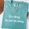 It's Okay To Not Be Okay Shirt, Mental Health Matters Tee, Minimalist Clothing, Comfort Colors, Self Care Gift for Her, Therapy Shirt