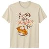 Sweeter Than Pumpkin Pie Unisexs TShirt Autumn Dessert Foodie Thanksgiving Fall