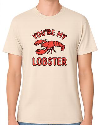 You’re My Lobster T-Shirt Funny Love Quote Valentine Cute Unisex Tee
