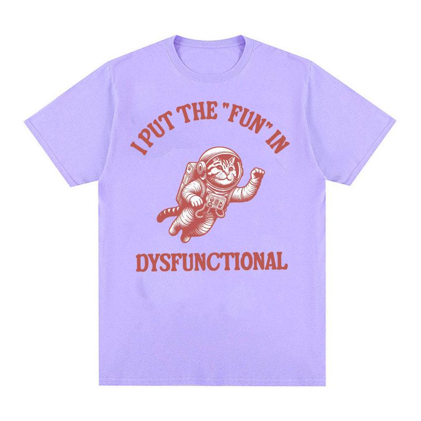 I Put The Fun in Dysfunctional Tshirt Funny Vintage Cat Meme Cartoon Tee Shirt Unisex Women Summer Streetwear Casual Humor T Shirt