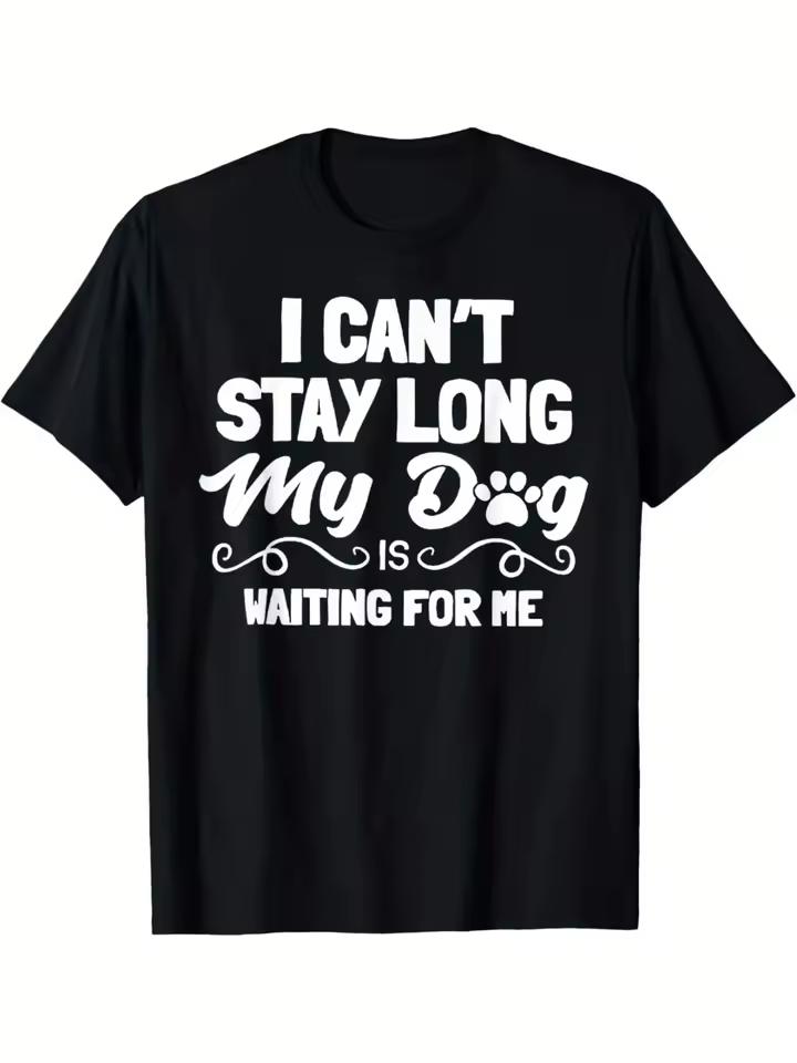 I Can't Stay Long My Dog Is Waiting for Me Paw Print T-shirt Dog Lover Loose Pure Cotton Black Unisex Summer Tee