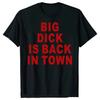 Big Dick Is Back In Town T Shirts Graphic Cotton Streetwear Short Sleeve Tees Novelty Birthday Gifts T-shirt For Mens Oversize