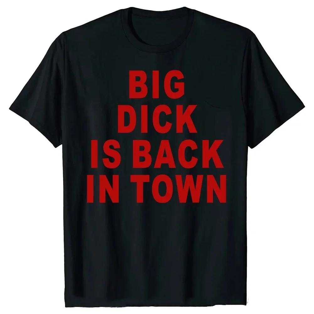 Big Dick Is Back In Town T Shirts Graphic Cotton Streetwear Short Sleeve Tees Novelty Birthday Gifts T-shirt For Mens Oversize
