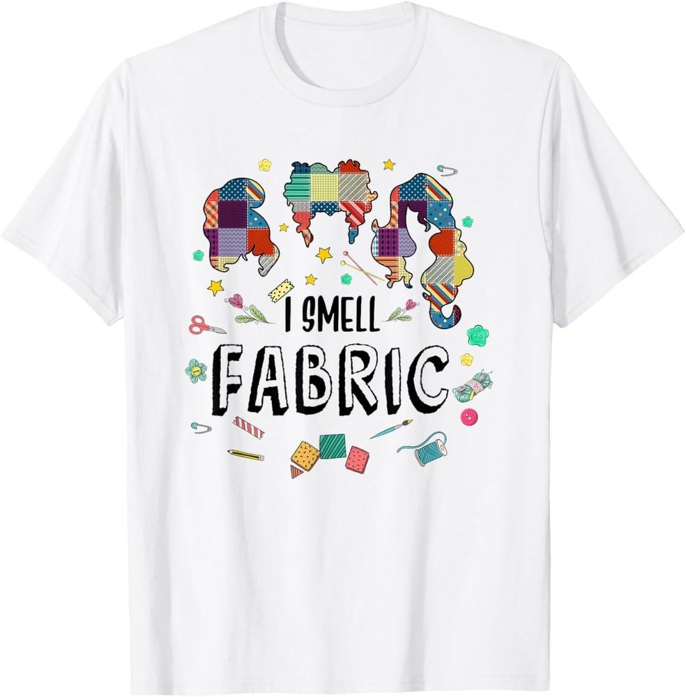 I Smell Fabric Women Hair Style Sew Quilting Stuff Colorful T-Shirt Unisex T-Shirt