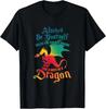 Always Be Yourself Unless You Can Be A Dragon Gift Short Sleeve T-Shirt