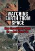 The Watching Earth from Space : How Surveillance Helps Us -- and Harms Us Book