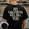 2026 Новый смешной мужской и женский футболка с коротким рукавом с принтом «Моя девушка тебя убьет» Мужская футболка Мужская футболка