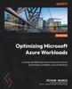 Книга Optimizing Microsoft Azure Workloads : Leverage the Well-Architected Framework To Boost Performance, Scalability, and Cost Efficiency
