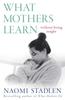 The What Mothers Learn : Without Being Taught Book