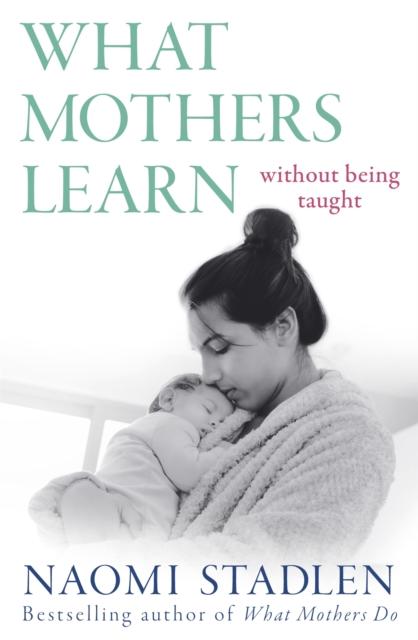 The What Mothers Learn : Without Being Taught Book