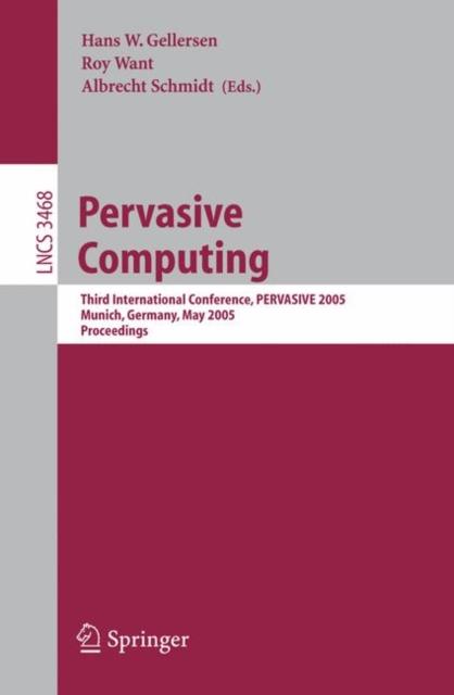 The Pervasive Computing : Third International Conference, PERVASIVE 2005, Munich, Germany, May 8-13, 2005, Proceedings : 3468 Book