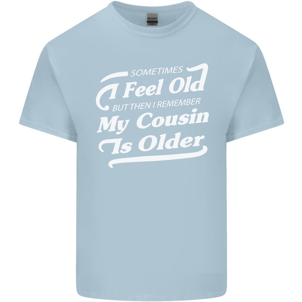 My Cousin is Older 30th 40th 50th Birthday Unisexs Light Cotton TShirt