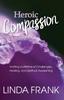 Книга Heroic Compassion : Inviting a Lifetime of Challenges, Healing, and Spiritual Awakening