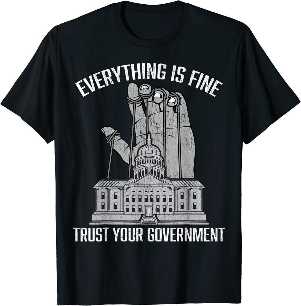 New Limited Everything Is Fine Trust Your Government Conspiracy Theory T-Shirt Unisex T-Shirt