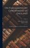 Книга On Parliamentary Government In England : Its Origin, Development, and Practical Operation; Volume 2