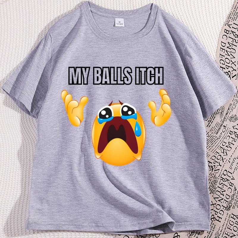 My Balls Itch Tshirt Funny Unhinged Crying Meme Print T Shirt Cotton ShortSleeve Men TShirt High Quality Graphic Tee Clothing