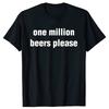 Funny Vintage Drinking Beer One Million Beers Please Print Tshirt Graphic Tshirt High Quality Unisex Short Sleeved Tshirt