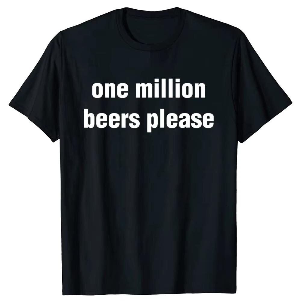 Funny Vintage Drinking Beer One Million Beers Please Print Tshirt Graphic Tshirt High Quality Unisex Short Sleeved Tshirt