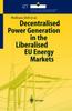 The Decentralised Power Generation In the Liberalised EU Energy Markets : Results from the DECENT Research Project Book