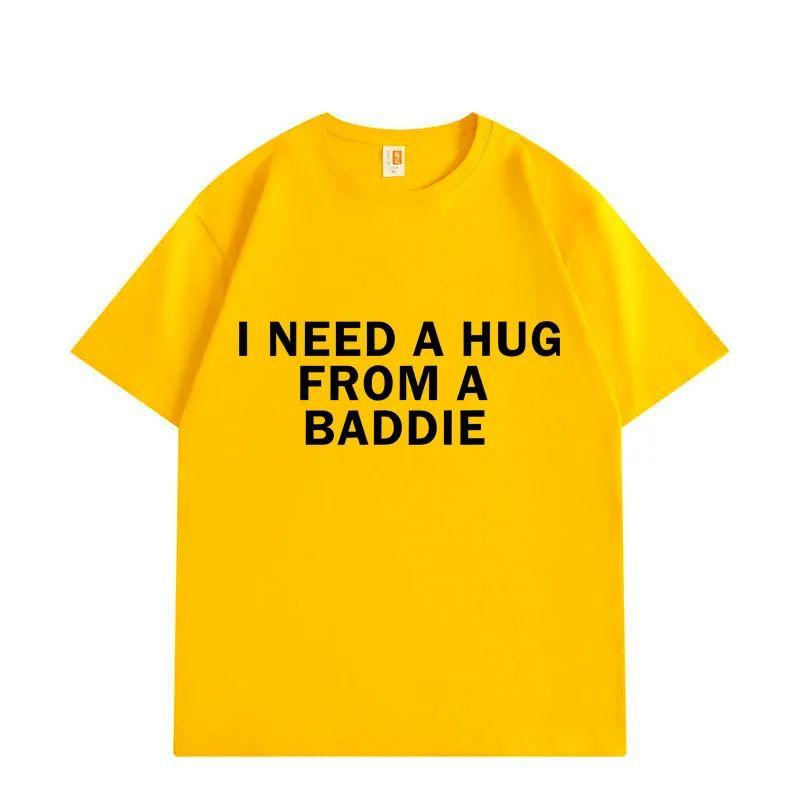 Funny Meme Tshirts Need A Hug From Baddie Casual Fashion Oversized Tshirt High Quality Print Short Sleeve Loose T Shirt Unisex