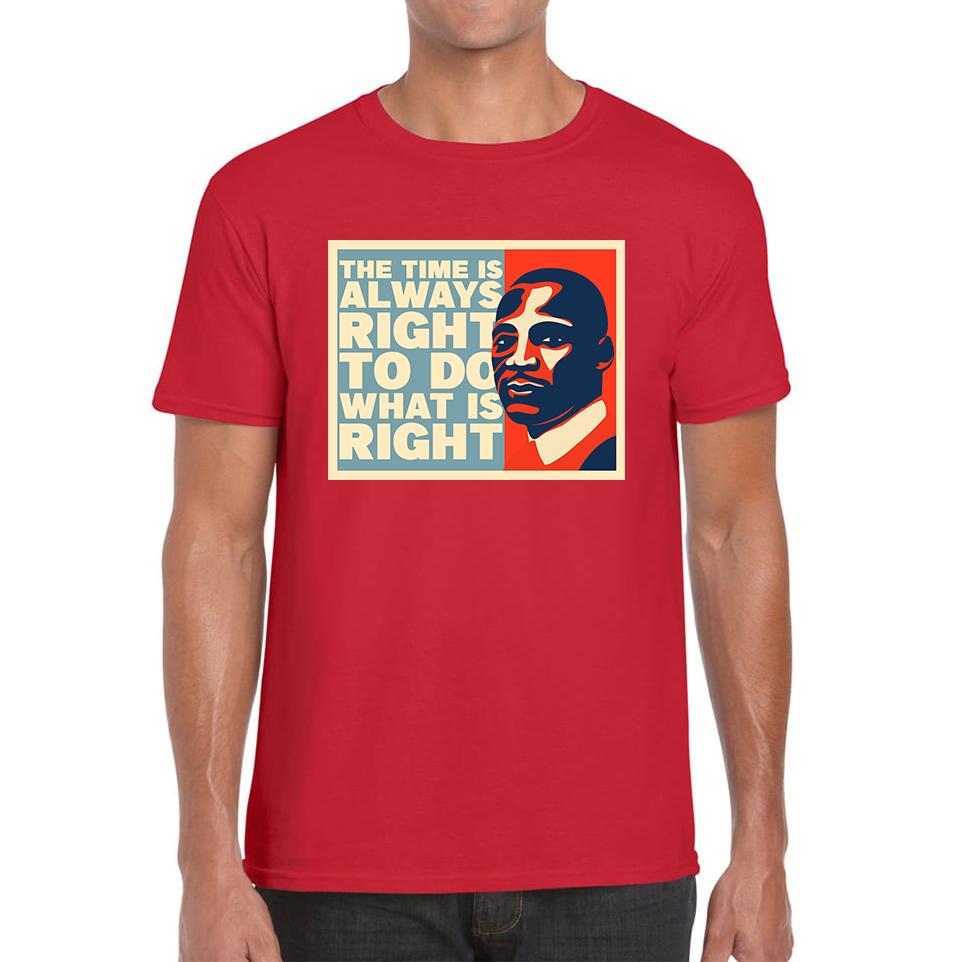 The Time Is Always Right To Do What Is Right Juneteenth Mlk Quote Black History Month Mens Tee Top