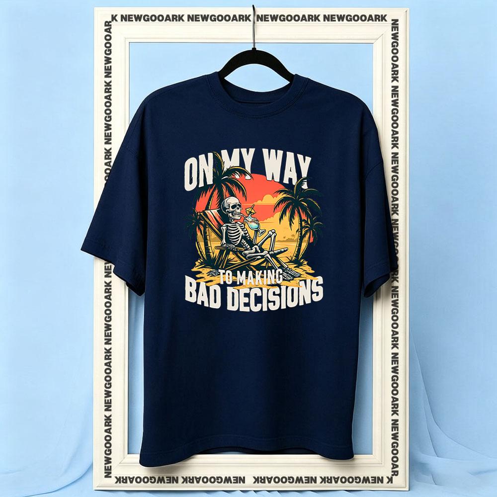 On My Way to Making Bad Decisions tshirt Women Unisex Casual cotton printed t shirts Adult Oneck summer outdoors tee