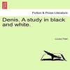 Denis. a Study In Black and White. by Louise Field Paperback Book 9781241233440