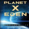 Planet X Eden by E. Dallas Miller Paperback Book 9781800749900