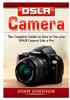 Книга DSLR Camera : The Complete Guide On How To Use Your DSLR Camera Like a Pro