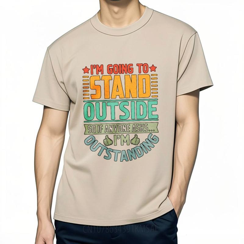 Relaxed Fit For him short sleeve t shirt Big size Im Going To Stand Outside So If Anyone Asks Im Outstanding Hiphop Women