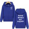 MAKE MONEY NOT FRIENDS Hoodie Fashion Men Letter Print Hooded Pullover Sudadera Unisex Streetwear Sweatshirts Hoody Clothes