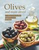 Книга Olives and More Olives! : A Cookbook Giving You Many Suggestions To Cook with Olives!