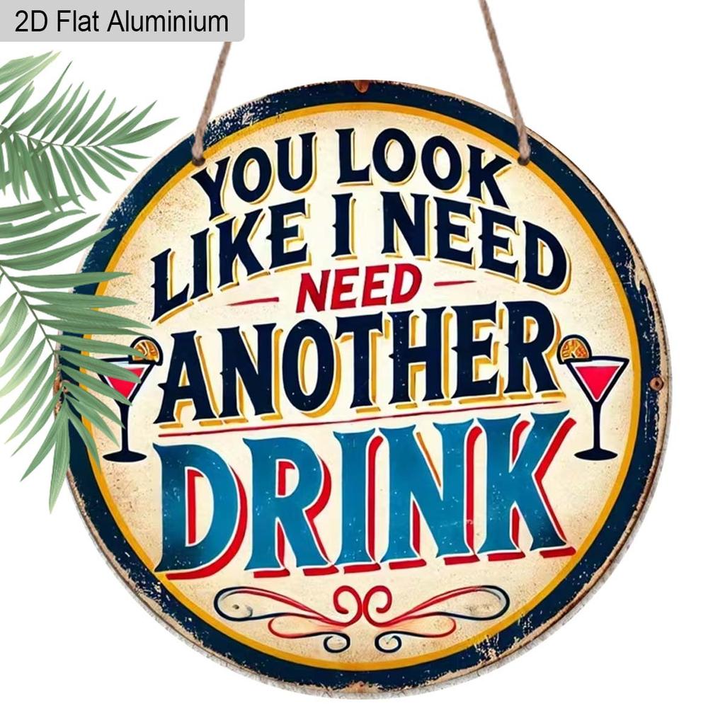 2D Flat Aluminum Funny Home Bar Decor Round Metal Sign - "You Look Like I Need Another Drink" - Vintage Aluminum Wall Art for Man Cave, Pub, Tiki