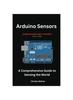 Книга Arduino Sensors : A Comprehensive Guide To Sensing the World