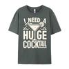 I Need a Huge COCKtail Adult Joke Funny Drinking Quote Vintage T Shirt Men Short Sleeve Tee Japan Style