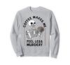 Coffee Makes Me Feel Less Murderous - Funny Sweatshirt